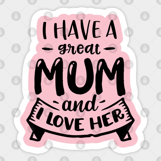 I have a great mum and I love  her Sticker by Dylante